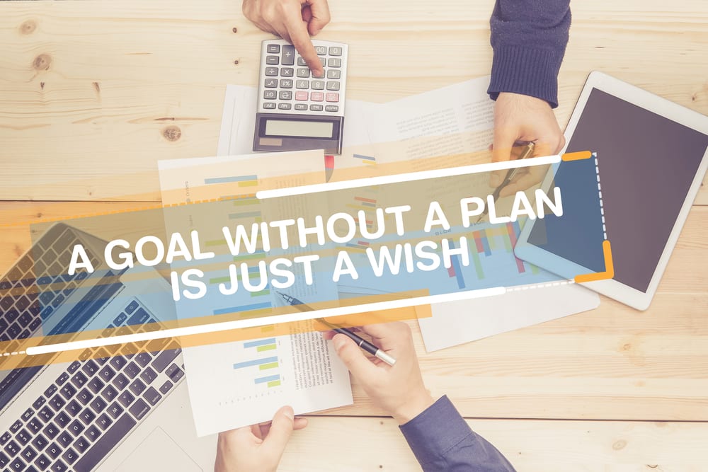 a goal without a plan is just a wish